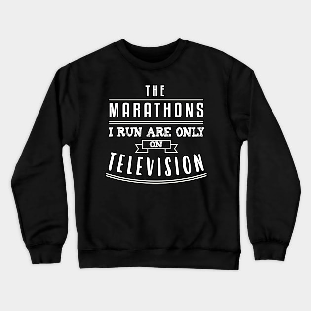 The Marathons I Run Are On Television Design Crewneck Sweatshirt by TeeShirt_Expressive